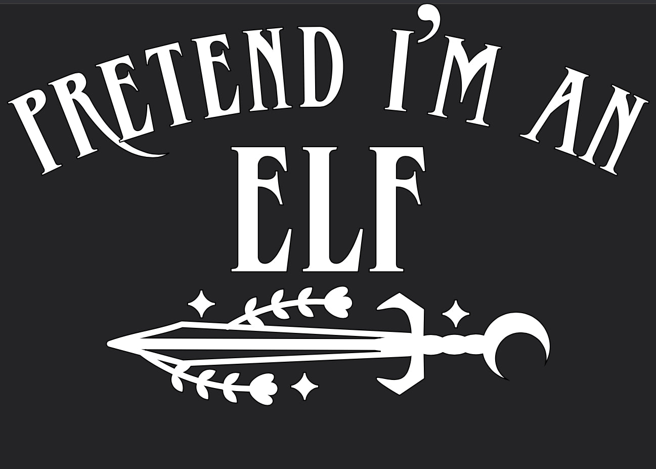 Pretend I’m An Elf - Vinyl Decal