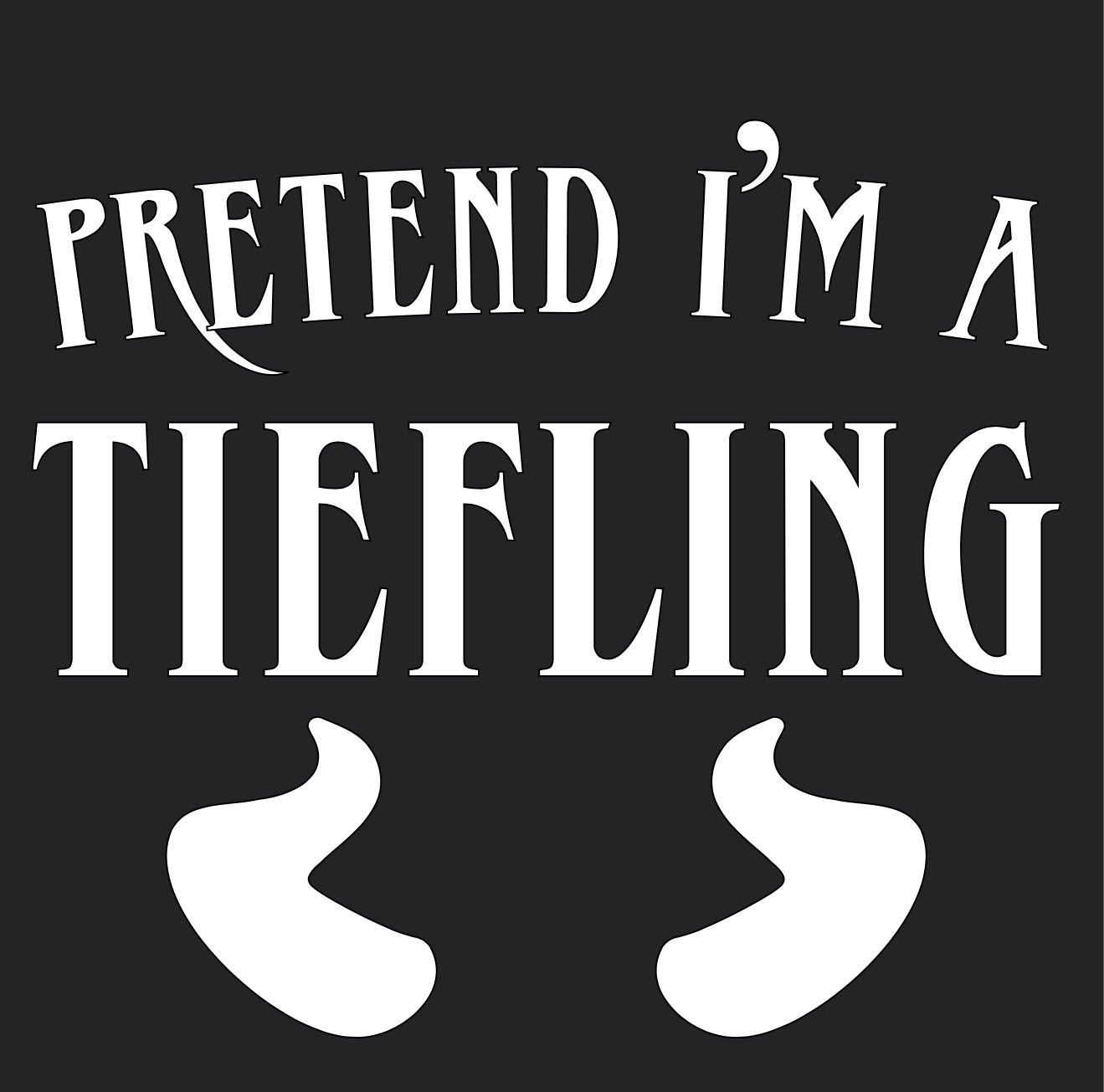 Pretend I’m A Tiefling - Vinyl Decal