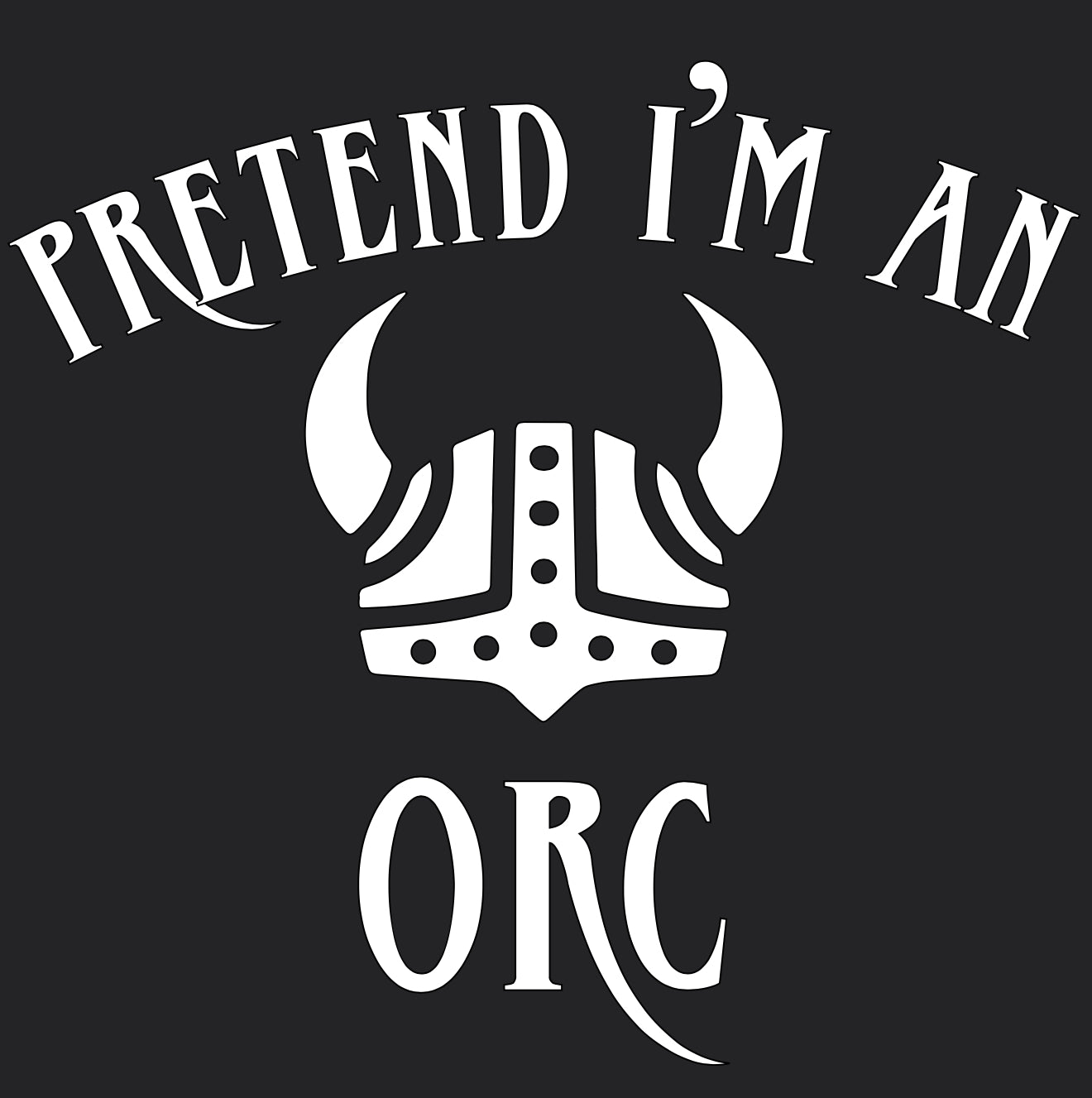 Pretend I’m An Orc - Vinyl Decal